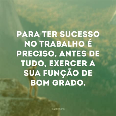 Frases De Sucesso Profissional Para Quem Se Dedica E Trabalha Muito