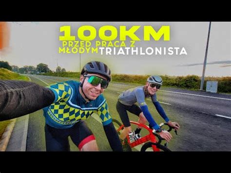 100 km rowerem przed pracą z młodym TRIATHLONISTĄ YouTube