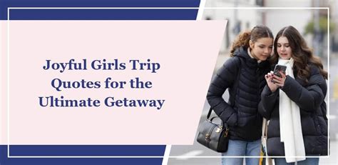 80 Joyful Girls Trip Quotes for the Ultimate Getaway