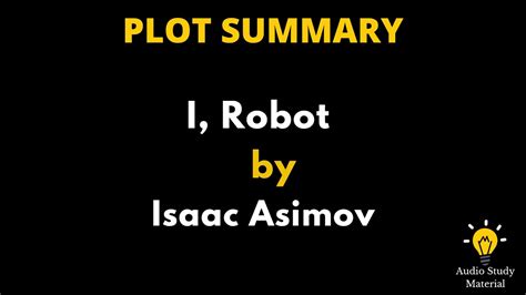 Plot Summary Of I Robot By Isaac Asimov I Robot By Isaac Asimov