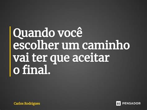 ⁠quando Você Escolher Um Caminho Vai Carlos Rodrigues Pensador