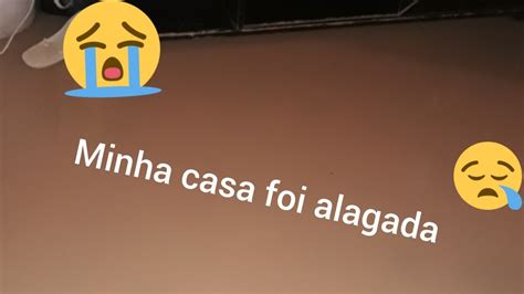 Minha Casa Foi Alagada Youtube