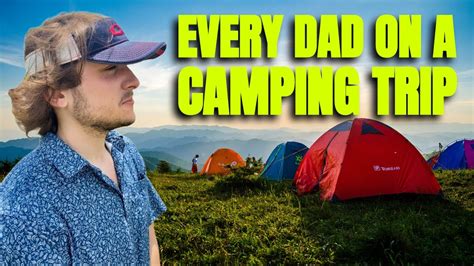 Every Dad On A Camping Trip Youtube