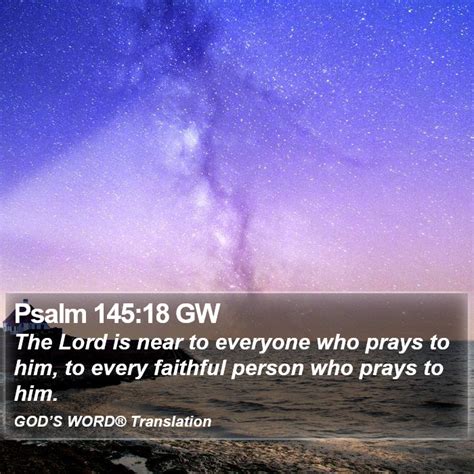 Psalm 145 18 GW The Lord Is Near To Everyone Who Prays To Him To