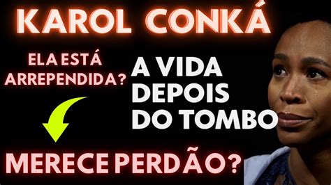 A VIDA DEPOIS DO TOMBO KAROL MERECE PERDÃO YouTube