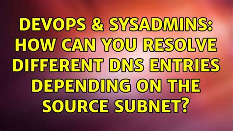 Devops Sysadmins How Can You Resolve Different Dns Entries Depending