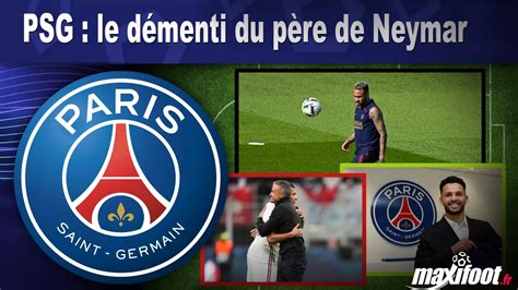 PSG le démenti du père de Neymar Football MAXIFOOT