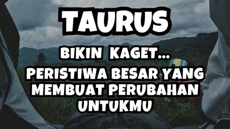 TAURUSBikin Kaget Peristiwa Besar Yang Membuat Perubahan Untukmu