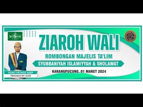 ZIAROH WALI JAMAAH MAJELIS TA LIM SYUBANIYYAH ISLAMIYYAH SHOLAWAT