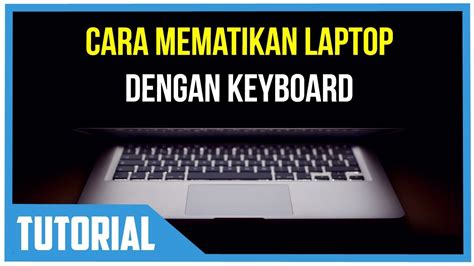 Cara Mematikan Laptop Dengan Keyboard Di Windows Youtube