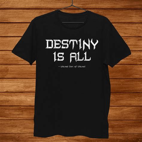 Destiny Is All Kingdom Shirt Teeuni