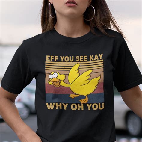 Eff You See Kay Shirt Why Oh You Duck