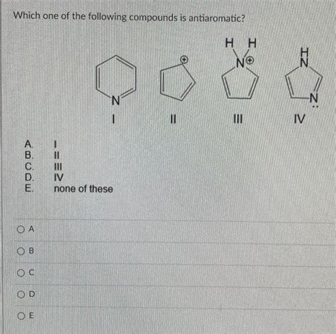 Solved Which one of the following compounds is antiaromatic? | Chegg.com