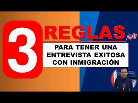 Reglas Para Tener Una Entrevista Exitosa Con Inmigraci N Youtube