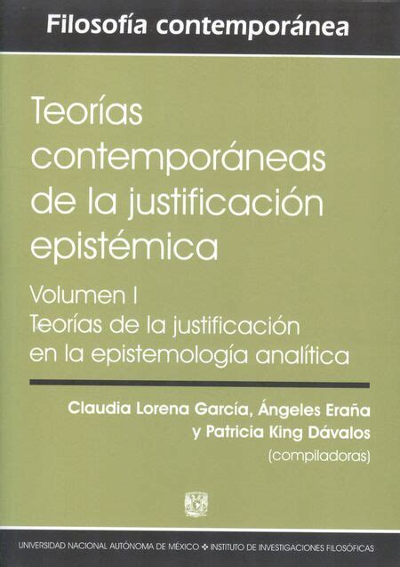 Teorías Contemporáneas De La Justificación Epistémica Volumen I