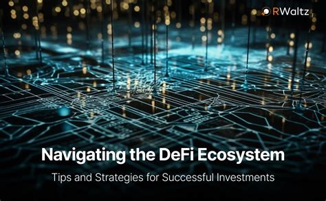 Navigating The Defi Ecosystem Tips And Strategies For Successful