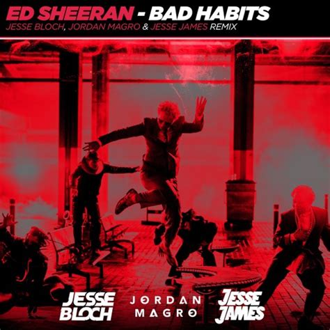 Stream Ed Sheeran - Bad Habits (Jesse Bloch, Jordan Magro & Jesse James ...