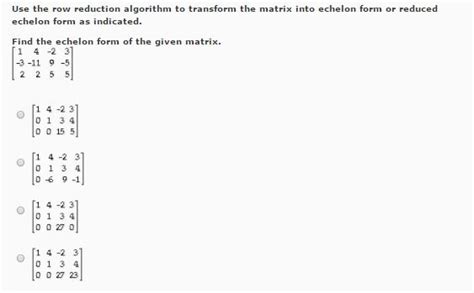 Solved Use the row reduction algorithm to transform the | Chegg.com