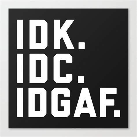 Idk Idc Idgaf Funny Quote Canvas Print By Envyart Medium