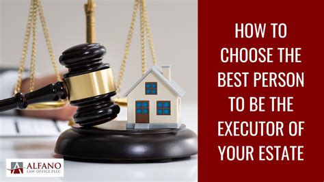 How To Choose The Best Person To Be The Executor Of Your Estate