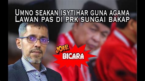 UMNO Seakan Isytihar Guna Agama Lawan PAS Di PRK Sungai Bakap YouTube