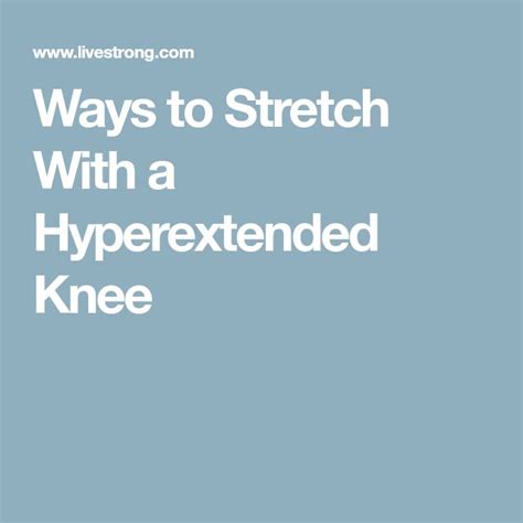 Ways To Stretch With A Hyperextended Knee Hyperextended Knee Fitness Help Diet And Nutrition