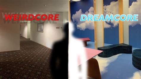 What Is Weirdcore And Dreamcore Youtube