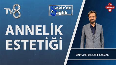 Annelik Esteti I Nedir Op Dr Mehmet Akif Akmak De Sa L K