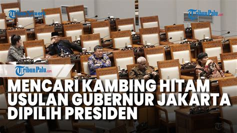 Mencari Kambing Hitam Di Balik Usul Gubernur Jakarta Dipilih Presiden