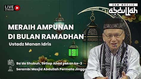 Meraih Ampunan Di Bulan Ramadhan Ustadz Manan Idris Youtube