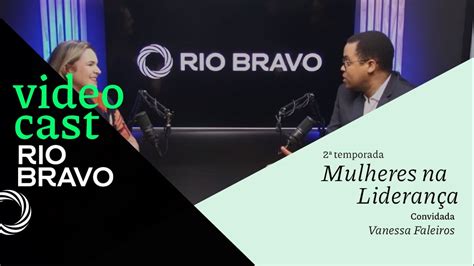 Videocast Rio Bravo Mulheres na Liderança Vanessa Faleiros YouTube