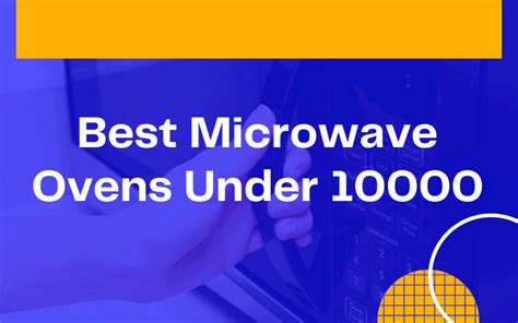 Best Microwave Ovens Under 10000 - Detailed Review – 2020