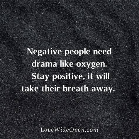 Negative People Need Drama Like Oxygen Love Wide Open