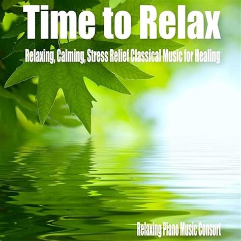 Time to Relax- Relaxing, Calming, Stress Relief Classical Music for ...