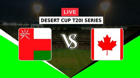 Live Oman Vs Canada Desert Cup T I Series Oma Vs Can