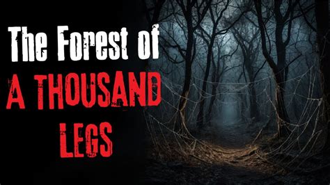 The Forest Of A Thousand Legs Creepypasta Scary Story Youtube