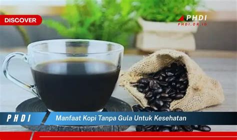 Temukan Manfaat Kopi Tanpa Gula Yang Wajib Kamu Intip