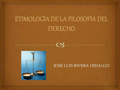 ETIMOLOGÍA DE LA FILOSOFÍA DEL DERECHO PPT