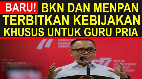 Bkn Dan Menteri Panrb Keluarkan Kebijakan Khusus Untuk Guru Pria