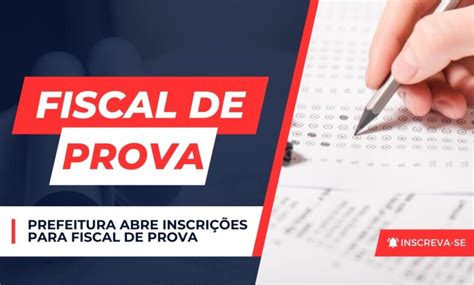 Fiscal De Prova - Prefeitura abre inscrições para Fiscal de Prova com ganhos de R$ 100 ...