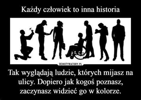 Każdy człowiek to inna historia Tak wyglądają ludzie których mijasz na