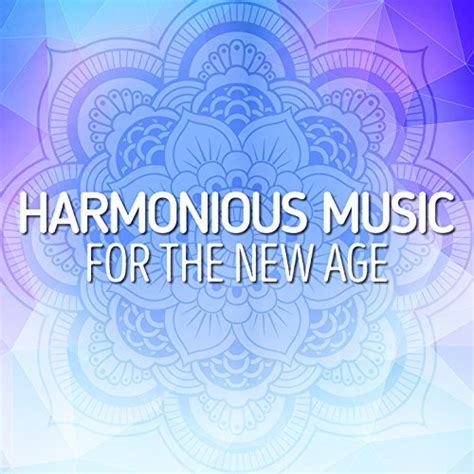 Amazon Music World Music For The New Age Harmonious Music For The New