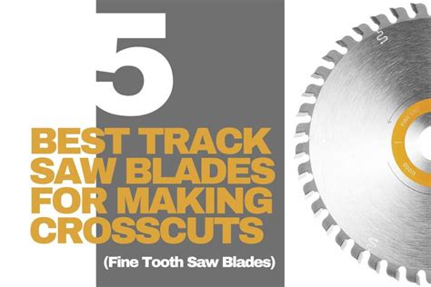 Best Track Saw Blades For Making Crosscuts Fine Tooth Blades