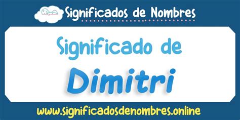 Significado de Dimitri APODOS ORIGEN Y MÁS