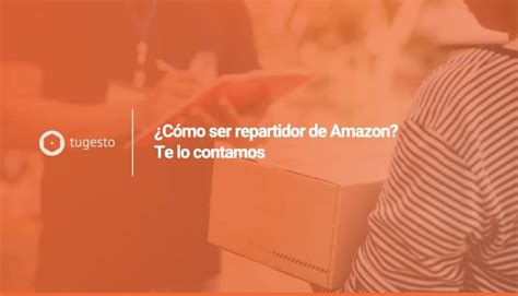 Requisitos Para Trabajar De Repartidor En Amazon Espa A Dontutoriales