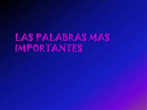 Las Palabras Mas Importantes Ppt