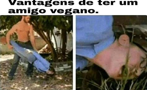 Vantagens De Ter Um Amigo Vegano Ifunny Brazil