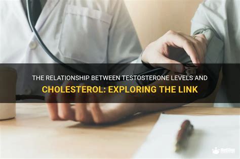 The Relationship Between Testosterone Levels And Cholesterol Exploring The Link Medshun