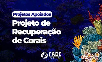 Conhe A O Projeto De Recupera O De Corais Fade Ufpe