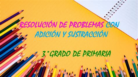 ResoluciÓn De Problemas Con AdiciÓn Y SustracciÓn Para Tercer Grado De